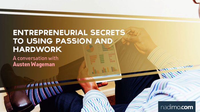 Entrepreneurial Secrets to using Passion and Hardwork